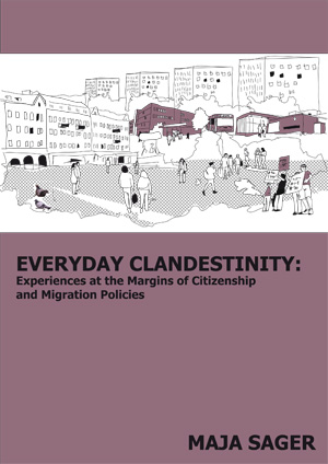 Everyday clandestinity : experiences on the margins of citizenship and migration policies; Maja Sager; 2011