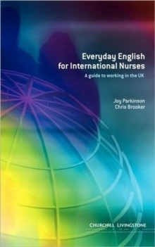 Everyday English for International Nurses : A Guide to Working in the UK; Chris Brooker, Joy Parkinson; 2004