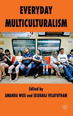 Everyday Multiculturalism; A Wise, S Velayutham; 2009