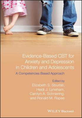 Evidence-Based CBT for Anxiety and Depression in Children and Adolescents:; Elizabeth S. Sburlati, Heidi J. Lyneham, Caro Schniering; 2014