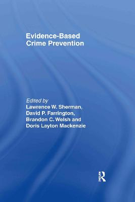 Evidence-Based Crime Prevention; David Farrington, Doris Layton Mackenzie, Lawrence Sherman, Brandon C Welsh; 2002