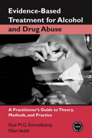 Evidence-Based Treatments for Alcohol and Drug Abuse; Paul M G Emmelkamp, Ellen Vedel; 2006