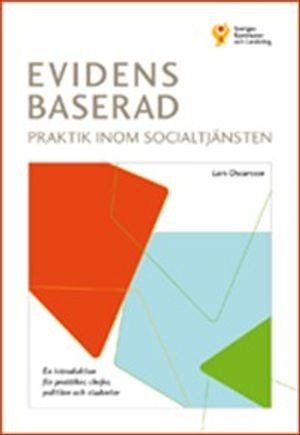 Evidensbaserad praktik inom socialtjänsten : en introduktion för praktiker, chefer, politiker och studenter; Lars Oscarsson; 2009