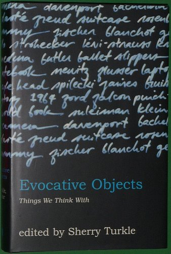 Evocative objects : things we think with; Sherry Turkle; 2007