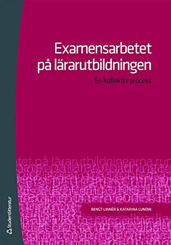 Examensarbetet på lärarutbildningen : en kollektiv process; Bengt Linnér, Katarina Lundin; 2011