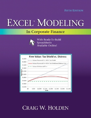 Excel Modeling in Corporate Finance; Craig W Holden; 2014