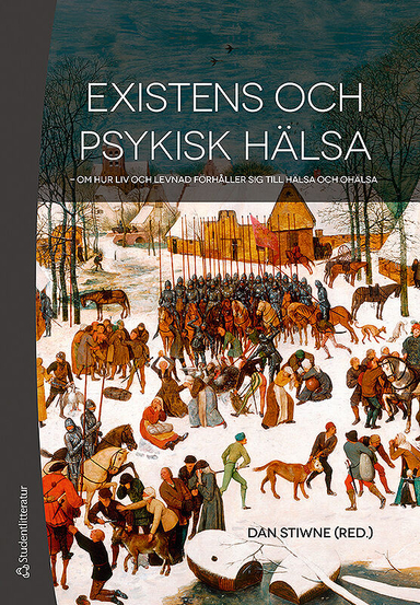 Existens och psykisk hälsa - - om hur liv och levnad förhåller sig till hälsa och ohälsa; Dan Stiwne, Lennart Belfrage, Bo Blåvarg, Anders Draeby, Jonna Lappalainen, Carina Håkansson, Tomas Kumlin, Elisabeth Serrander, Peter Strang; 2018