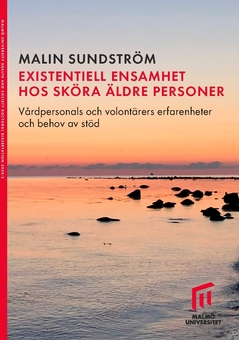 Existentiell ensamhet hos sköra äldre personer : vårdpersonals och volontärers erfarenheter och behov av stöd; Malin Sundström; 2020