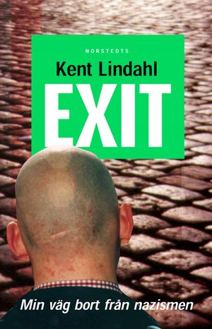 Exit : min väg bort från nazismen; Kent Lindahl, Janne Mattsson; 2000