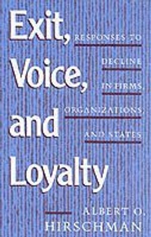 Exit, Voice, and Loyalty; Albert O Hirschman; 1972