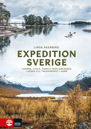 Expedition Sverige : vandra, cykla, paddla från Smygehuk i söder till Treriksröset i norr; Linda Åkerberg; 2021