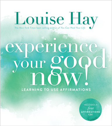 Experience your good now! - learning to use affirmations; Louise Hay; 2014