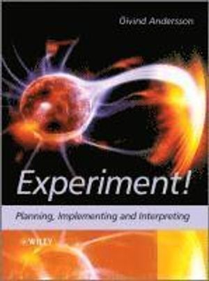 Experiment!: Planning, Implementing and Interpreting; Oivind Andersson; 2012