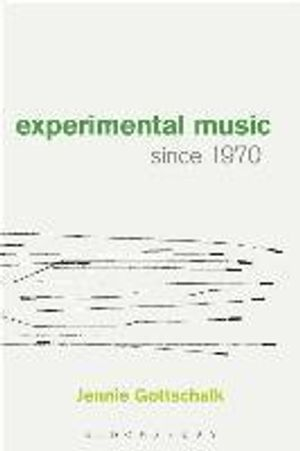 Experimental Music Since 1970; Jennie Gottschalk; 2016