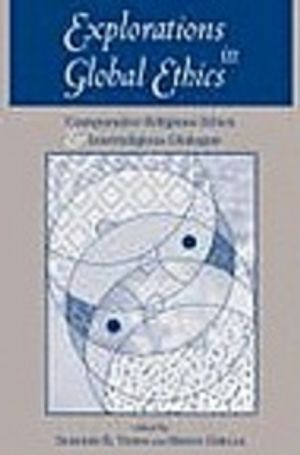 Explorations in global ethics : comparative religious ethics and interreligious dialogue; Sumner B. Twiss, Bruce Grelle; 1998