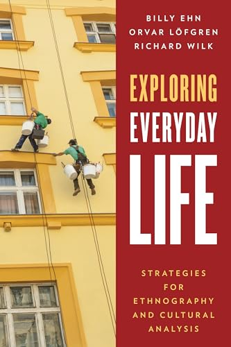 Exploring Everyday Life; Billy Ehn, Orvar Lfgren, Richard Wilk; 2015