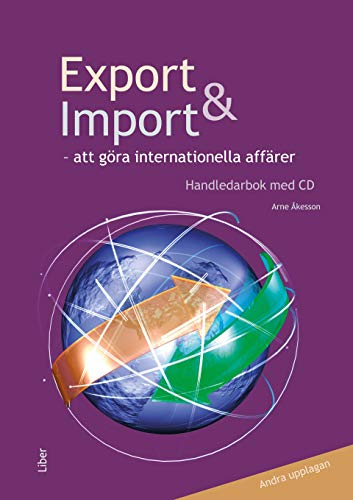 Export och import : att göra internationella affärer :  handledarbok med CD; Leif Holmvall, Arne Åkesson; 2010