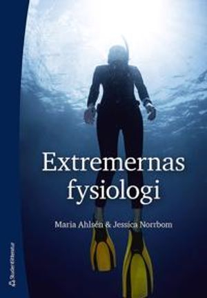 Extremernas fysiologi; Maria Ahlsén, Jessica Norrbom; 2017