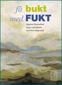 Få bukt med fukt; Ingemar Samuelson, Jesper Arfvidsson, Carl-Eric Hagentoft; 2007