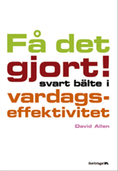 Få det gjort! : svart bälte i vardagseffektivitet; David Allen; 2003