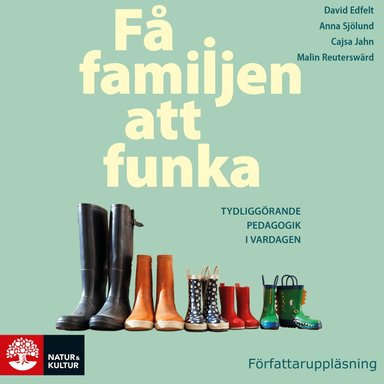 Få familjen att funka : Tydliggörande pedagogik i vardagen; David Edfelt, Cajsa Jahn, Malin Reuterswärd, Anna Sjölund; 2021