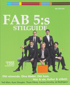 Fab 5:s stilguide  ditt utseende , dina kläder, ditt hem, mat & vin, kultur & etikett; Ted Allen; 2005