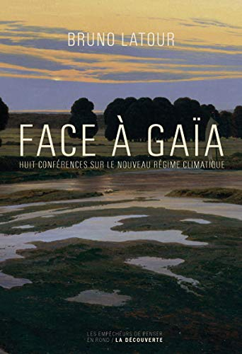 Face à Gaïa : huit conférences sur le nouveau régime climatique; Bruno Latour; 2015