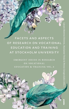 Facets and aspects of research on vocationale education and training at Stockholm University : emerging Issues in research on vocational education & training Vol. 4; Lázaro Moreno Herrera, Marianne Teräs; 2019