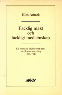 Facklig makt och fackligt medlemskap : de svenska fackförbundens medlemsutv; Klas Åmark; 1986