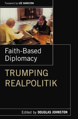 Faith-Based Diplomacy; Douglas Johnston; 2008