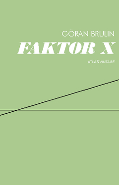 Faktor X : arbete och kapital i en lokal värld; Göran Brulin; 2010