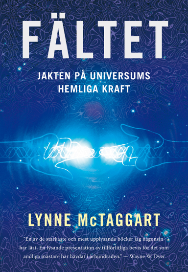 Fältet : jakten på universums hemliga kraft; Lynne McTaggart; 2011