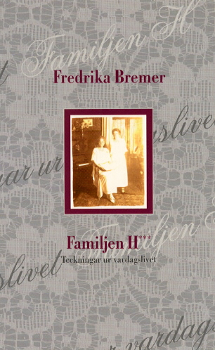 Familjen H*** : teckningar ur vardagslivet; Fredrika Bremer; 2001