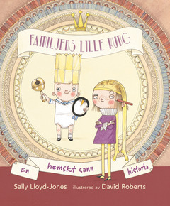 Familjens lille kung : en hemskt sann historia; Sally Lloyd-Jones; 2018