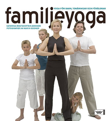 Familjeyoga : Yoga för barn, tonåringar och föräldrar; Catarina Rolfsdotter-Jansson; 2007