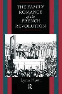 Family Romance of the French Revolution; Lynn Hunt; 2013