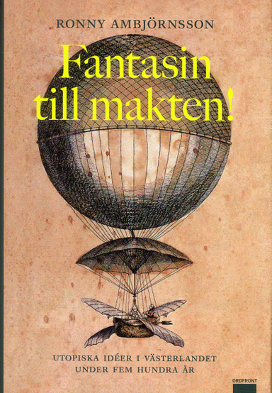 Fantasin till makten! : utopiska idéer i västerlandet under fem hundra år; Ronny Ambjörnsson; 2004