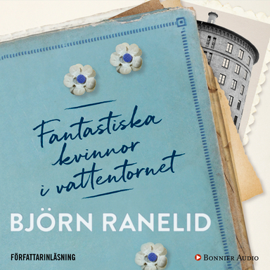 Fantastiska kvinnor i vattentornet; Björn Ranelid; 2018