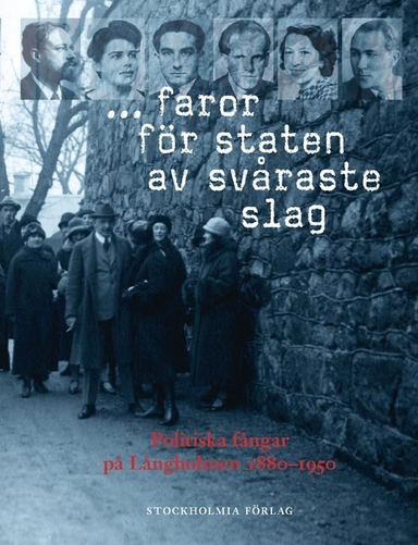 ... faror för staten av svåraste slag : politiska fångar på Långholmen 1880-1950; Christoph Andersson, Lars Berggren, Gesine Bey, Lars Björlin, Håkan Blomqvist, Kjersti Bosdotter, Lars Ekdahl, Kerstin Ekström, Lars Ilshammar, Bjarne Isacson, Roger Johansson, Percy Kindahl, Hans Lagerberg, Kristina Lundgren, Michael F. Scholz, Hans Öhrn; 2012