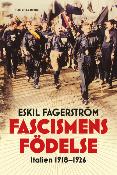 Fascismens födelse : Italien 1918-1926; Eskil Fagerström; 2023