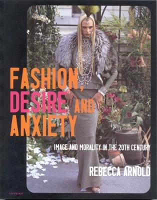 Fashion, Desire and Anxiety; Rebecca Arnold; 2011