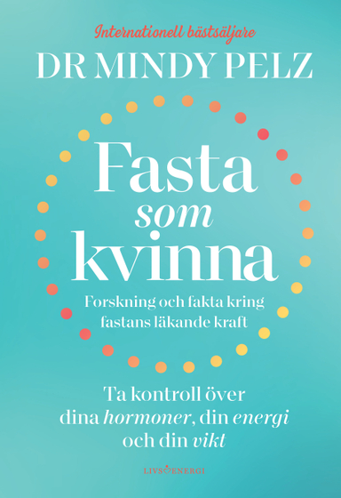 Fasta som kvinna  : forskning och fakta kring fastans läkande kraft; Dr Mindy Pelz; 2022