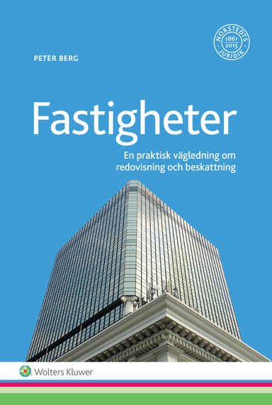 Fastigheter - Redovisning och beskattning : en praktiskt vägledning; Peter Berg; 2016