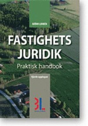 Fastighetsjuridik : praktisk handbok; Björn Lundén; 2013