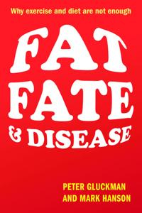 Fat, Fate, and Disease; Peter Gluckman; 2012