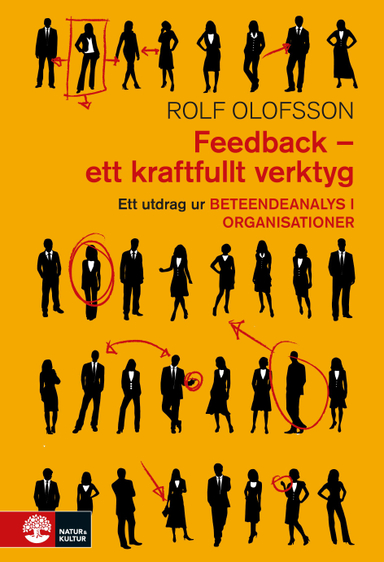 Feedback - ett kraftfullt verktyg : utdrag ur Beteendeanalys i organisationer; Rolf Olofsson; 2016