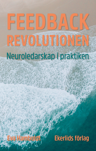 Feedbackrevolutionen : neuroledarskap i praktiken; Eva Hamboldt; 2022