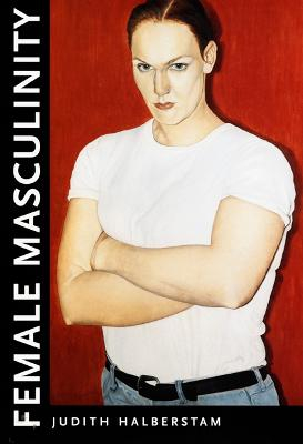 Female masculinity; Jack Halberstam; 1998