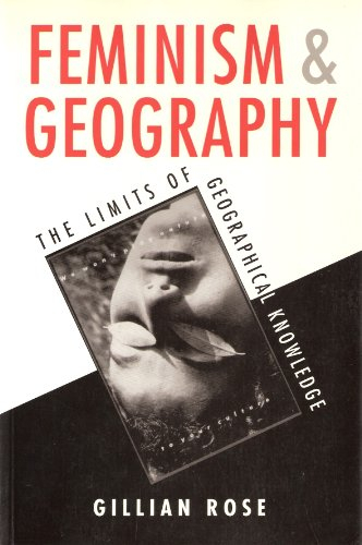 Feminism and geography : the limits of geographical knowledge; Gillian Rose; 1993