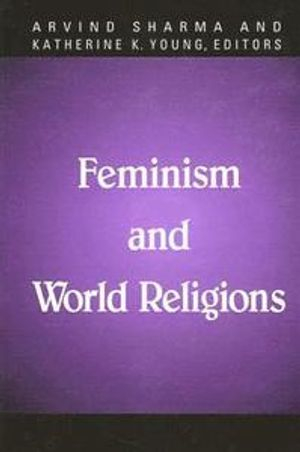 Feminism and World Religions; Arvind Sharma, Katherine K Young; 1998